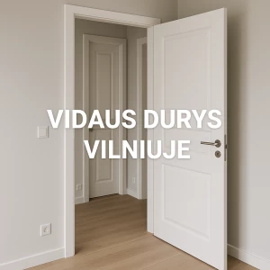 Vidaus durys Vilniuje – UAB Durų Galerija (doors.lt) padės išsirinkti geriausią sprendimą